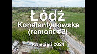 Z DRONA - Łódź - Konstantynowska - remont torowiska #2 (2024.04) 782m