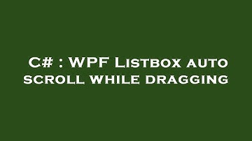C# : WPF Listbox auto scroll while dragging
