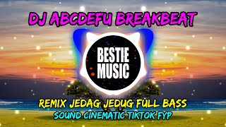 DJ ABCDEFU BREAKBEAT | REMIX FULL BASS JEDAG JEDUG | SOUND CINEMATIC TIKTOK FYP