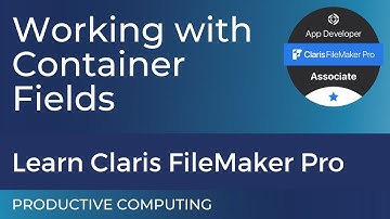 Claris FileMaker Pro Associate Certification - Working with Containers (excerpt #3)