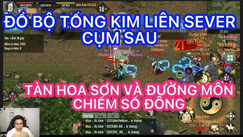 ĐỔ BỘ TỐNG KIM LIÊN SEVER CỤM SEVER SAU : TÀN HOA SƠN ĐƯỜNG MÔN CHIẾM ĐA SỐ TRONG VLTK1 MOBILE