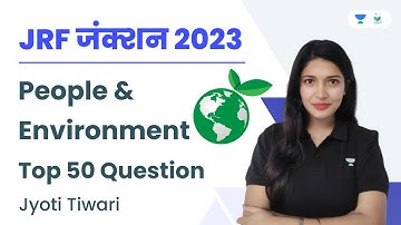 People and Environment | Top 50 Questions | JRF जंक्शन 2023 | Jyoti Tiwari