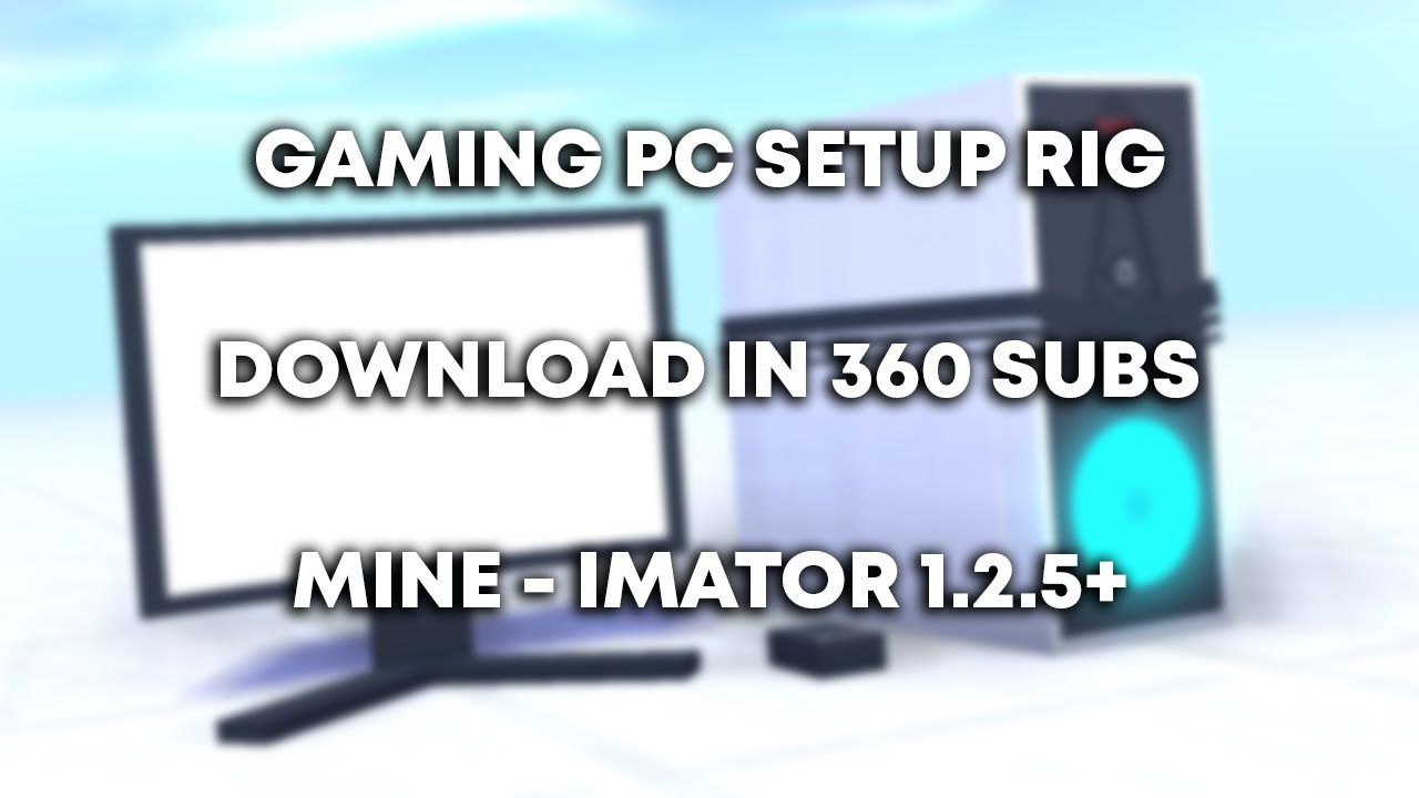 Download In 360 Subs Gaming Pc Setup Rig Mine Imator 1 2 5 Youtube Download In 360 Subs Gaming Pc Setup Rig Mine Imator 1 2 5 Youtube