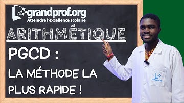PGCD : La Méthode LA PLUS RAPIDE ! (Algorithme d