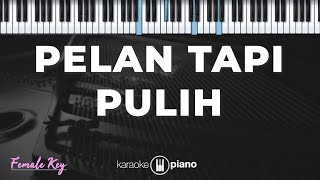 Pelan Tapi Pulih | KARAOKE PIANO - FEMALE KEY