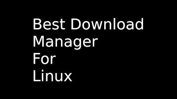Best Download Manager For Linux , Arch Linux , Ubuntu , Linux Mint (2016)