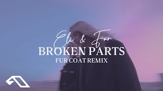 Eli & Fur - Broken Parts (Fur Coat Remix)