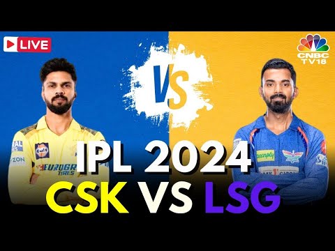 IPL 2024 LIVE: CSK vs LSG LIVE Match | Lucknow Super Giants Vs Chennai Super Kings LIVE Score | N18L