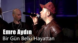 Emre Aydın  - Bir Gün Belki Hayattan (Canlı Performans) Resimi