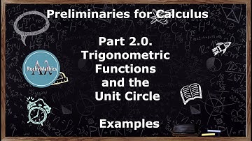 Preliminaries for Calculus - Part 2.0 Trigonometric Functions and the Unit Circle - Examples