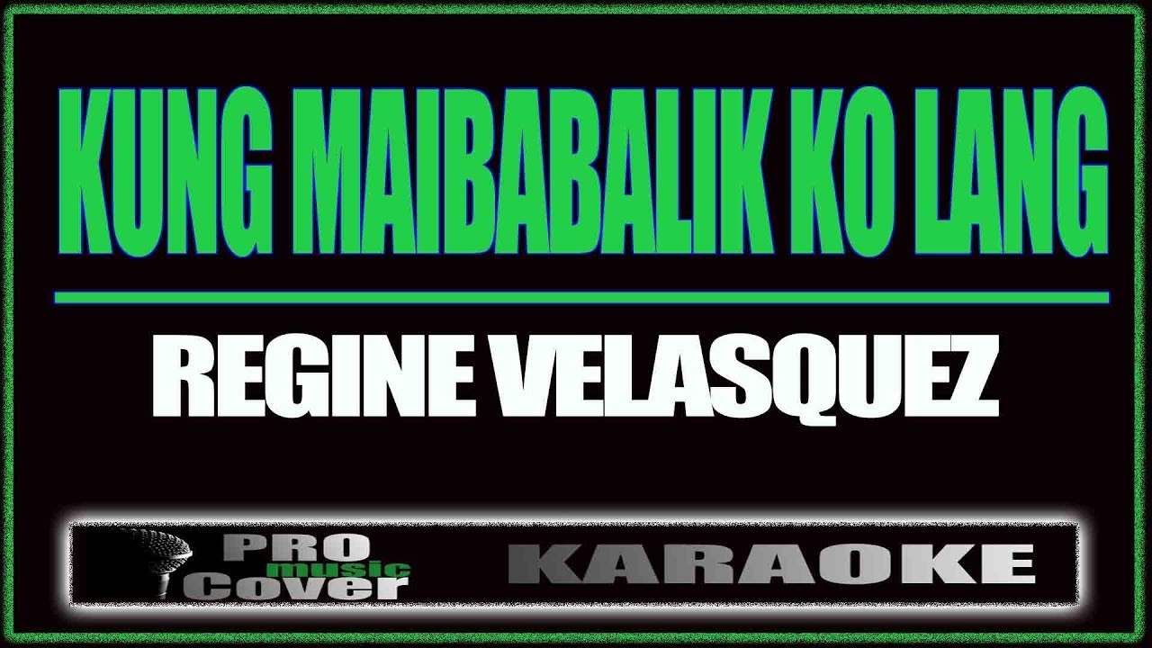 Kung maibabalik ko lang   Regine Velasquez KARAOKE