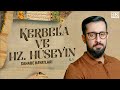 Kerbela ve hz hseyin ra  gzyalarnz tutamayacanz bir sahabe hayat  mehmet yldz