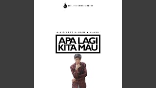 Apa Lagi Kita Mau (feat. K-Main & Klash)