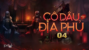 CÔ DÂU ĐỊA PHỦ - TẬP 4 | Tiểu thuyết tâm linh | Tác giả Kinh Hỷ | Nguyễn Huy diễn đọc