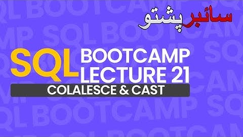 SQL Bootcamp Lecture 21 | Conditional Expressions and Operators |  COALESCE & CAST | #cyberpashto