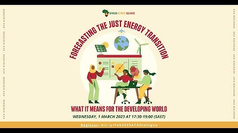 ACA Dialogue: Forecasting The Just Energy Transition || African Climate Alliance