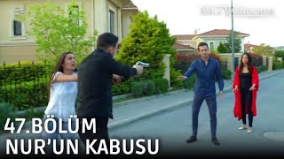 Nur'un kabusu | Asla Vazgeçmem 47.Bölüm