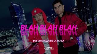 Blah Blah Blah - Los Chavalos De La Perla(CORRIDOS 2019)