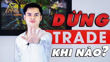 Chúng Ta Nên "NGỪNG TRADE" Khi Nào? | Tâm Sự Đầu Tư