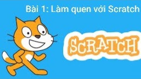 Tự học Scratch 3.0 - Bài 1 làm quen với Scratch - Thầy Quách Văn Lượm