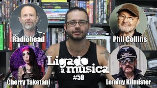 Ligado à Música TV #58 – Radiohead e Phil Collins no Brasil, Cherry Taketani, Lemmy Kilmister e mais