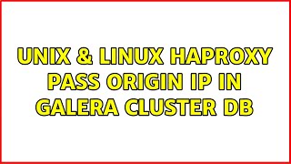 Unix & Linux: haproxy pass origin IP in galera cluster db (2 Solutions!!)