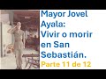 Mayor Jovel Ayala: Vivir o morir en San Sebastián. Parte 11 de 12