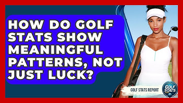 How Do Golf Stats Show Meaningful Patterns, Not Just Luck? - Golf Stats Report