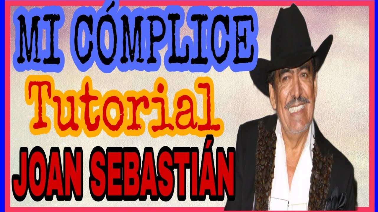 Como Tocar MI COMPLICE Tutorial Guitarra Joan Sebastian YouTube Como Tocar MI COMPLICE Tutorial Guitarra Joan Sebastian YouTube