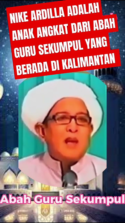 NIKE ARDILLA ANAK ANGKAT DARI ABAH GURU SEKUMPUL KALIMANTAN