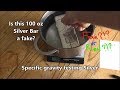 Is this 100 oz bar a fake? Specific Gravity testing Silver Bars