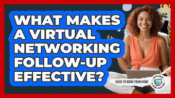 What Makes A Virtual Networking Follow-Up Effective?