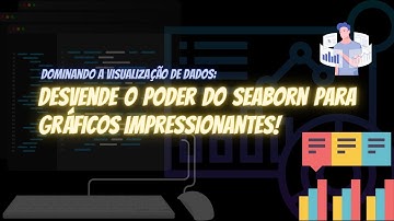 Introdução ao Seaborn: Aprenda a criar visualizações de dados impressionantes