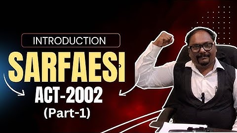 INTRODUCTION TO SARFAESI ACT-2002 - PART-1