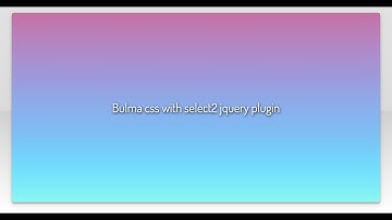 Bulma css with select2 jquery plugin
