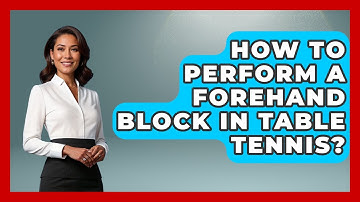 How To Perform A Forehand Block In Table Tennis? - Ping Pong Prodigy