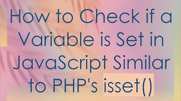 How to Check if a Variable is Set in JavaScript Similar to PHP