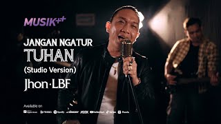 JANGAN NGATUR TUHAN - JHON LBF (STUDIO VERSION)