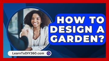 How To Design A Garden? - LearnToDIY360.com