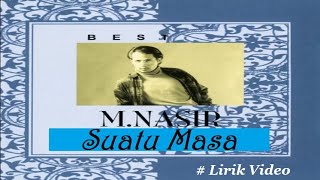 M Nasir ~Suatu Masa ~Lirik