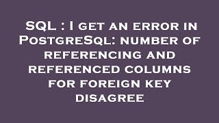 SQL : I get an error in PostgreSql: number of referencing and referenced columns for foreign key dis