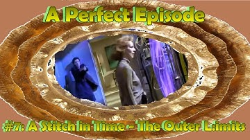 A Perfect Episode #7: A Stitch in Time - The Outer Limits