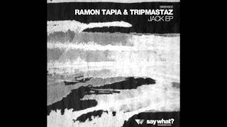 Ramon Tapia &amp; Tripmastaz - Jack (Original Mix) [Say What? Recordings]