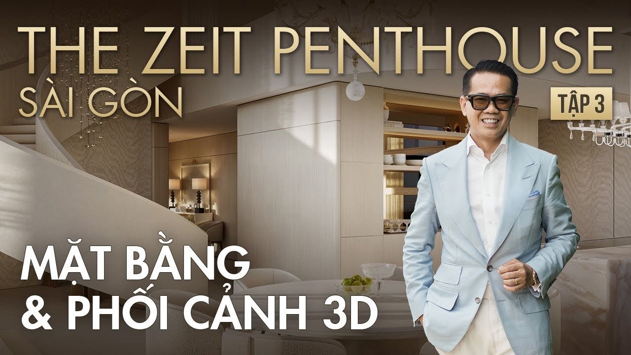 TẬP 3: ZEIT PENTHOUSE – Lột xác ngoạn mục qua bàn tay Thái Công. Mặt bằng mới & hình 3D quá ấn tượng