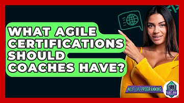 What Agile Certifications Should Coaches Have? - Next LVL Programming
