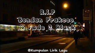 R.I.P - Bondan Prakoso & Fade 2 Black|| Lirik Lagu|| Hari-hari yang kan kujalani
