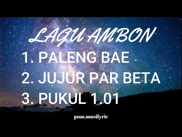 LAGU AMBON - PALENG BAE, JUJUR PAR BETA, PUKUL 1.01 class=