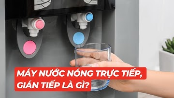 Máy nước nóng trực tiếp, gián tiếp là gì?