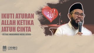 IKUTI ATURAN ALLAH KETIKA JATUH CINTA | USTADZ MUHAMMAD NUZUL DZIKRI