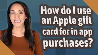 How do I use an Apple gift card for in app purchases?